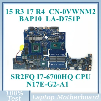 CN-0VWNM2 0VWNM2 VWNM2 עם SR2FQ I7-6700HQ CPU Mainboard לה-D751P עבור DELL 15 R3 17 R4 מחשב נייד לוח אם N17E-G2 A1 100%נבדק